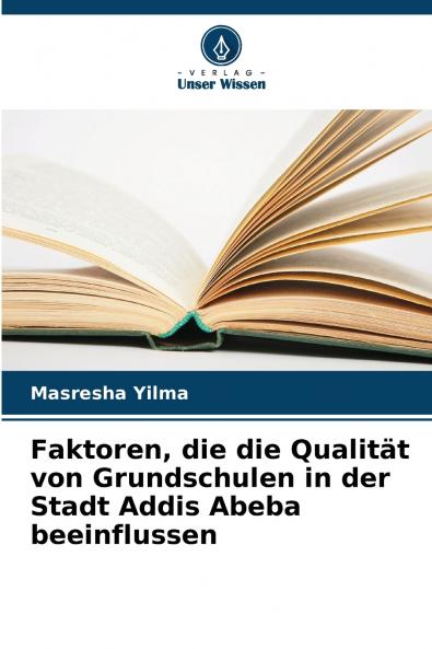 Faktoren die die Qualität von Grundschulen in der Stadt Addis Abeba beeinflussen