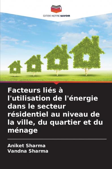 Facteurs liés à l'utilisation de l'énergie dans le secteur résidentiel au niveau de la ville du quartier et du ménage