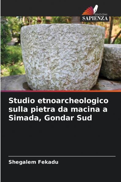 Studio etnoarcheologico sulla pietra da macina a Simada Gondar Sud