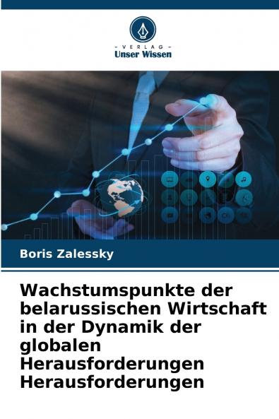 Wachstumspunkte der belarussischen Wirtschaft in der Dynamik der globalen Herausforderungen Herausforderungen