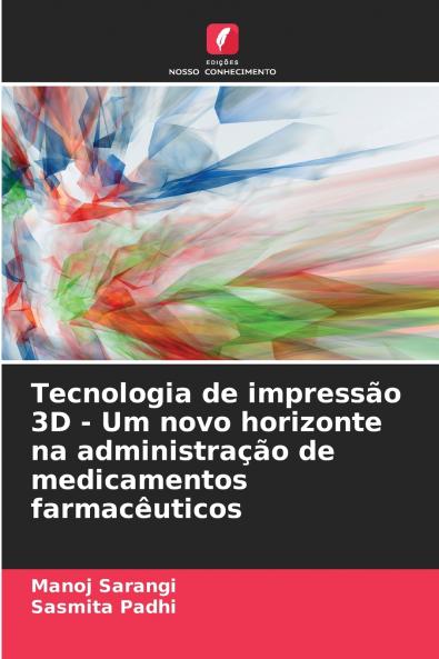 Tecnologia de impressão 3D - Um novo horizonte na administração de medicamentos farmacêuticos