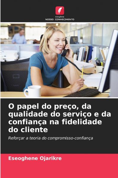 O papel do preço da qualidade do serviço e da confiança na fidelidade do cliente