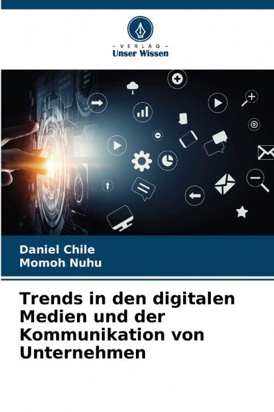 Trends in den digitalen Medien und der Kommunikation von Unternehmen