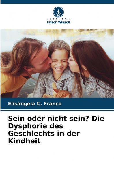 Sein oder nicht sein? Die Dysphorie des Geschlechts in der Kindheit