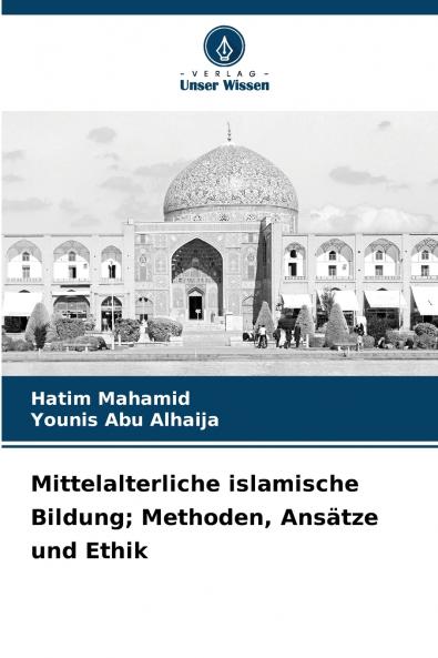 Mittelalterliche islamische Bildung; Methoden Ansätze und Ethik