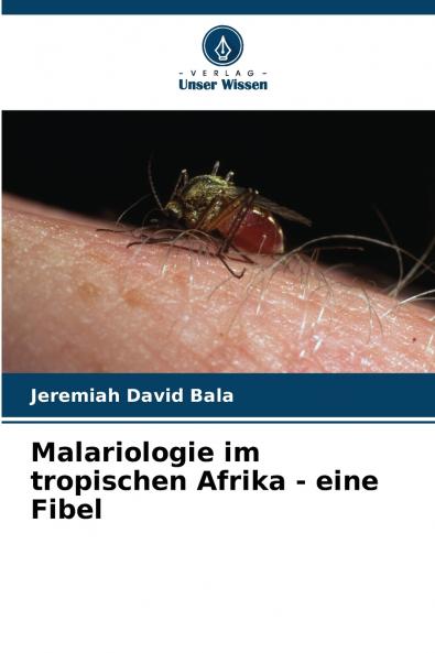 Malariologie im tropischen Afrika - eine Fibel
