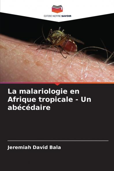 La malariologie en Afrique tropicale - Un abécédaire