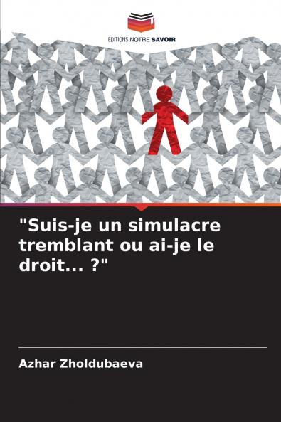 Suis-je un simulacre tremblant ou ai-je le droit... ?