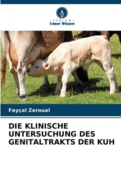 DIE KLINISCHE UNTERSUCHUNG DES GENITALTRAKTS DER KUH
