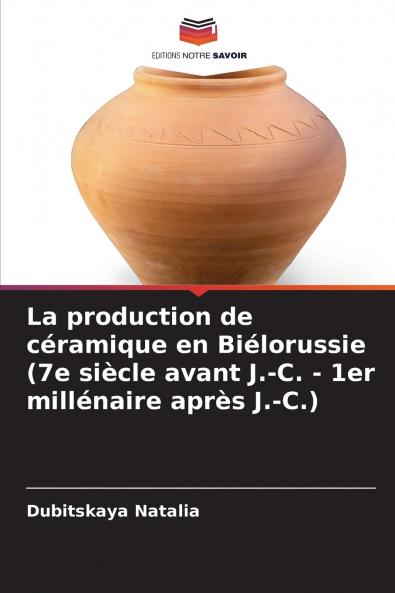 La production de céramique en Biélorussie (7e siècle avant J.-C. - 1er millénaire après J.-C.)