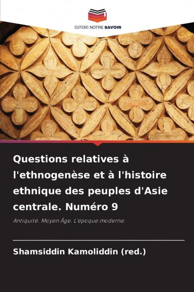 Questions relatives à l'ethnogenèse et à l'histoire ethnique des peuples d'Asie centrale. Numéro 9