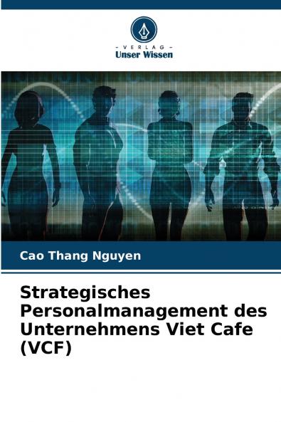 Strategisches Personalmanagement des Unternehmens Viet Cafe (VCF)
