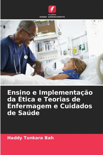 Ensino e Implementação da Ética e Teorias de Enfermagem e Cuidados de Saúde