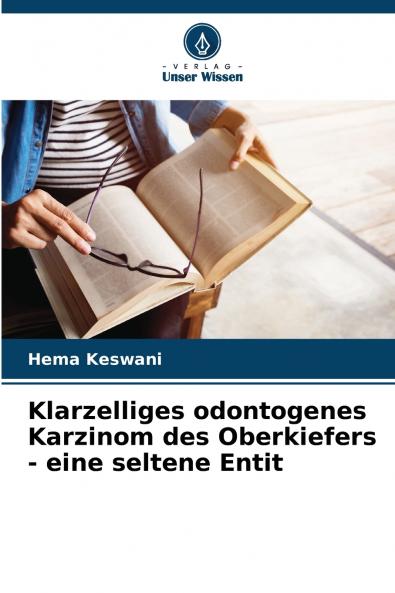 Klarzelliges odontogenes Karzinom des Oberkiefers - eine seltene Entit