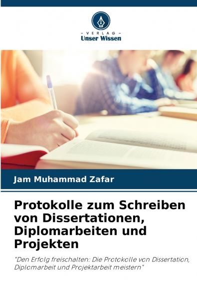Protokolle zum Schreiben von Dissertationen Diplomarbeiten und Projekten