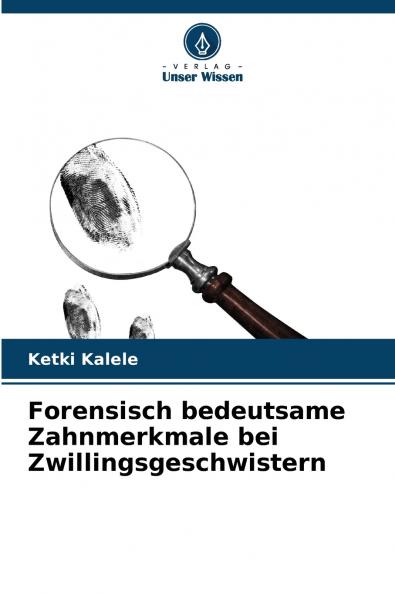 Forensisch bedeutsame Zahnmerkmale bei Zwillingsgeschwistern