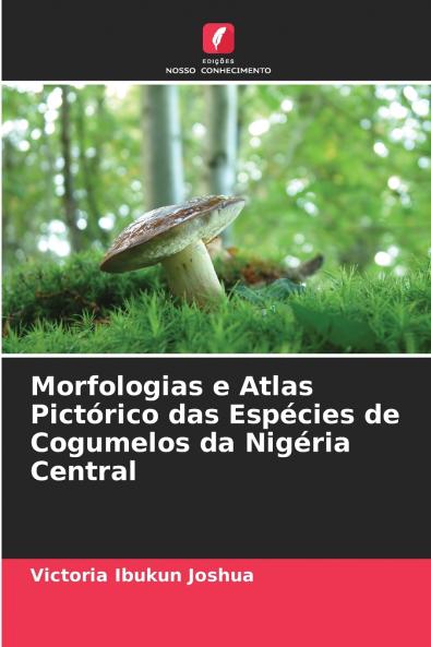 Morfologias e Atlas Pictórico das Espécies de Cogumelos da Nigéria Central