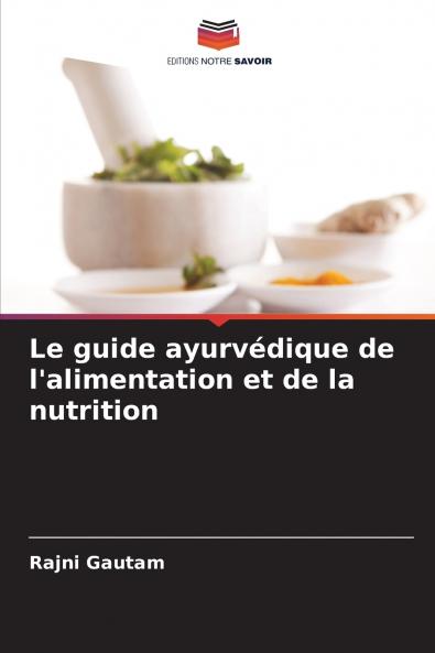 Le guide ayurvédique de l'alimentation et de la nutrition