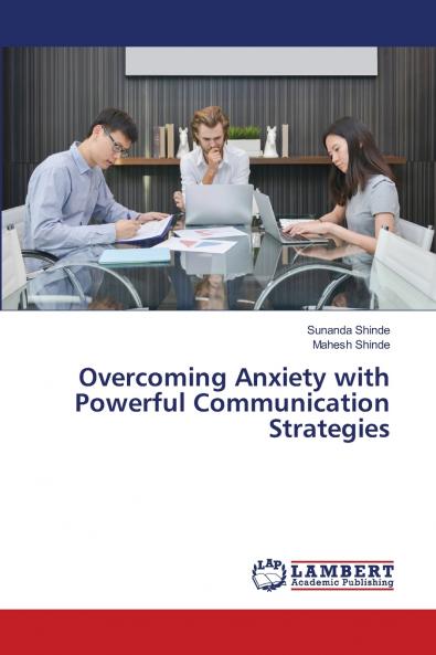 Overcoming Anxiety with Powerful Communication Strategies