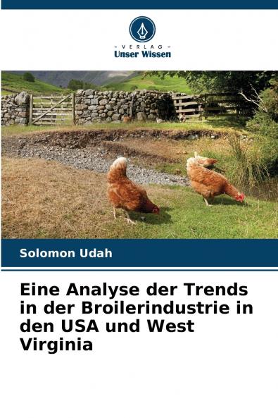 Eine Analyse der Trends in der Broilerindustrie in den USA und West Virginia