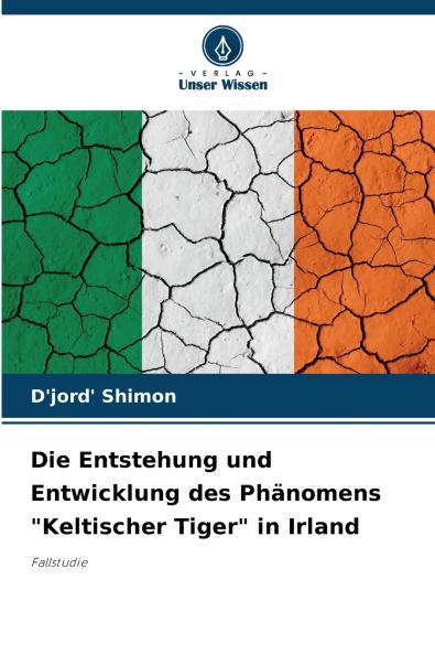 Die Entstehung und Entwicklung des Phänomens Keltischer Tiger in Irland