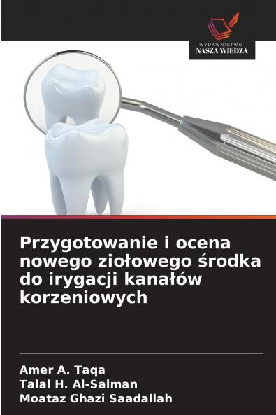 Przygotowanie i ocena nowego ziołowego środka do irygacji kanałów korzeniowych
