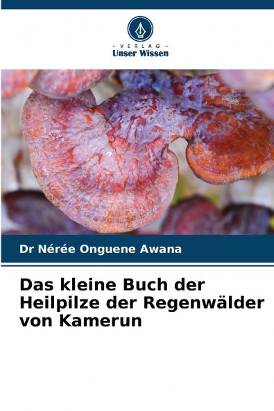 Das kleine Buch der Heilpilze der Regenwälder von Kamerun