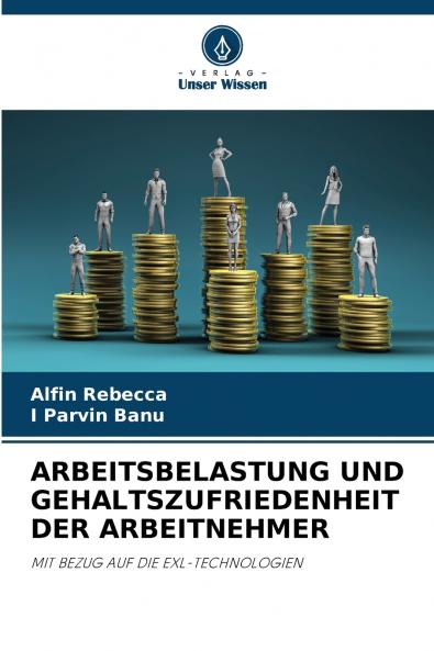 ARBEITSBELASTUNG UND GEHALTSZUFRIEDENHEIT DER ARBEITNEHMER