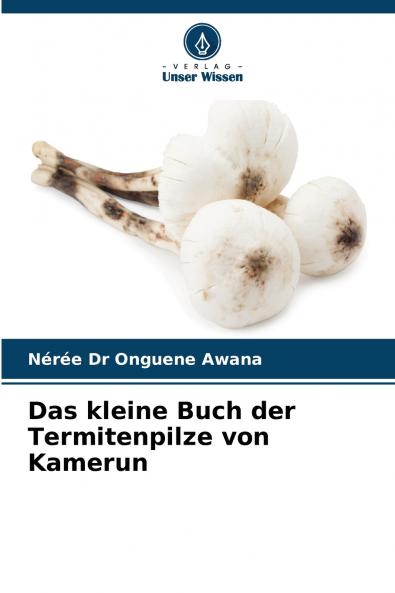 Das kleine Buch der Termitenpilze von Kamerun