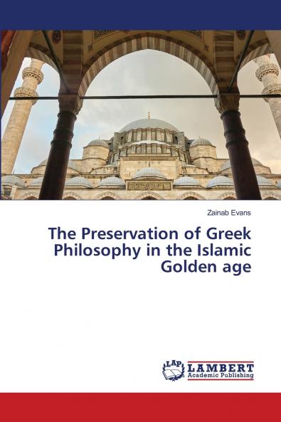The Preservation of Greek Philosophy in the Islamic Golden age