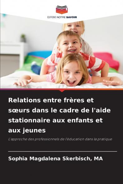 Relations entre frères et sœurs dans le cadre de l'aide stationnaire aux enfants et aux jeunes