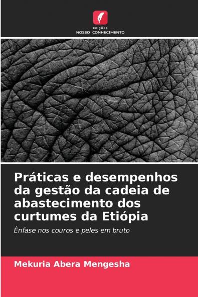 Práticas e desempenhos da gestão da cadeia de abastecimento dos curtumes da Etiópia
