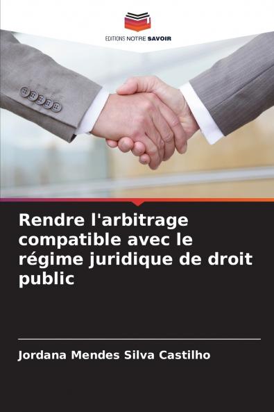 Rendre l'arbitrage compatible avec le régime juridique de droit public