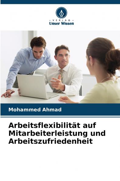 Arbeitsflexibilität auf Mitarbeiterleistung und Arbeitszufriedenheit
