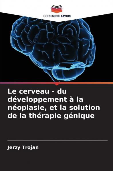 Le cerveau - du développement à la néoplasie et la solution de la thérapie génique