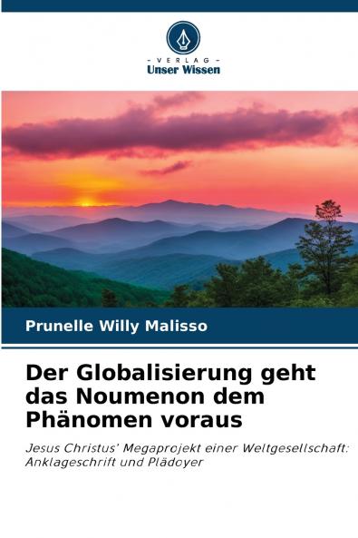 Der Globalisierung geht das Noumenon dem Phänomen voraus