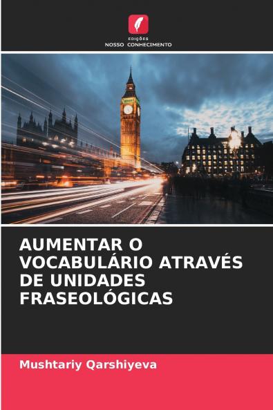 AUMENTAR O VOCABULÁRIO ATRAVÉS DE UNIDADES FRASEOLÓGICAS
