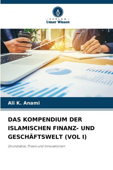 DAS KOMPENDIUM DER ISLAMISCHEN FINANZ- UND GESCHÄFTSWELT (VOL I)