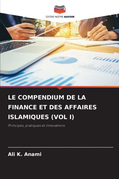 LE COMPENDIUM DE LA FINANCE ET DES AFFAIRES ISLAMIQUES (VOL I)