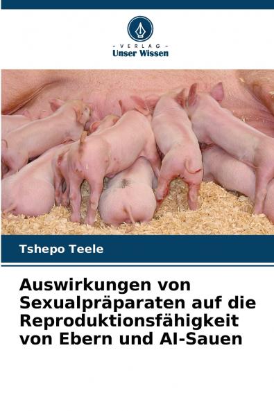 Auswirkungen von Sexualpräparaten auf die Reproduktionsfähigkeit von Ebern und AI-Sauen