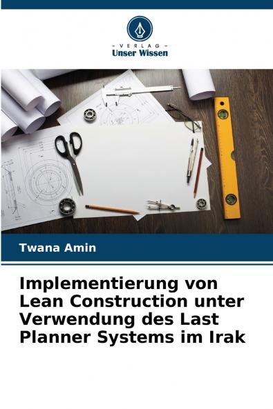 Implementierung von Lean Construction unter Verwendung des Last Planner Systems im Irak