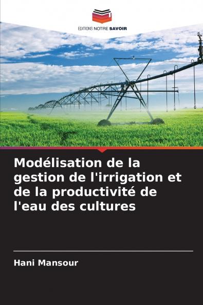 Modélisation de la gestion de l'irrigation et de la productivité de l'eau des cultures