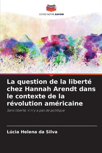 La question de la liberté chez Hannah Arendt dans le contexte de la révolution américaine