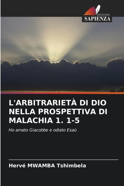 L'ARBITRARIETÀ DI DIO NELLA PROSPETTIVA DI MALACHIA 1. 1-5