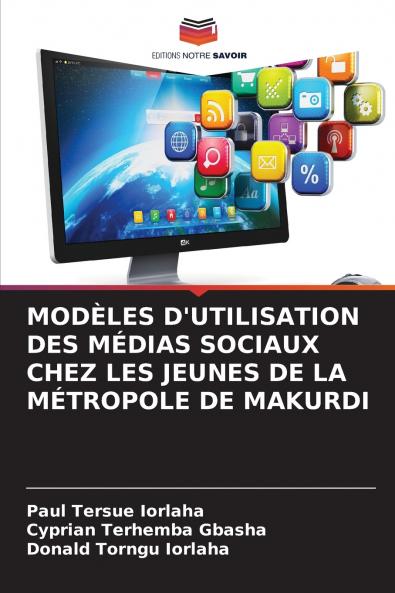 MODÈLES D'UTILISATION DES MÉDIAS SOCIAUX CHEZ LES JEUNES DE LA MÉTROPOLE DE MAKURDI