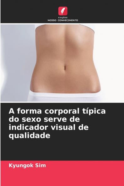 A forma corporal típica do sexo serve de indicador visual de qualidade