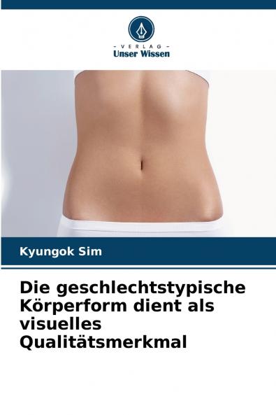 Die geschlechtstypische Körperform dient als visuelles Qualitätsmerkmal