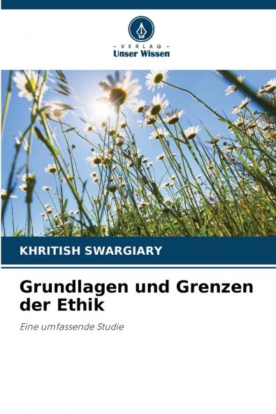Grundlagen und Grenzen der Ethik