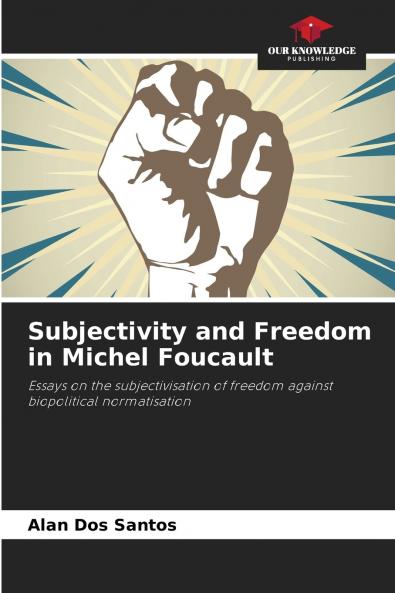 Subjectivity and Freedom in Michel Foucault