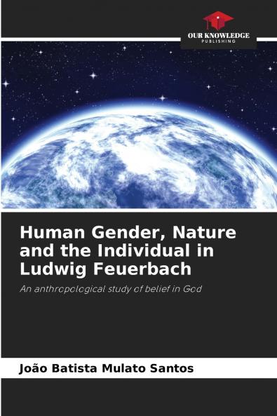 Human Gender Nature and the Individual in Ludwig Feuerbach